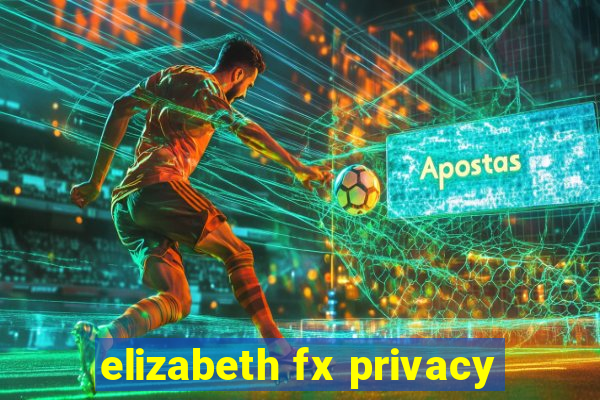 elizabeth fx privacy